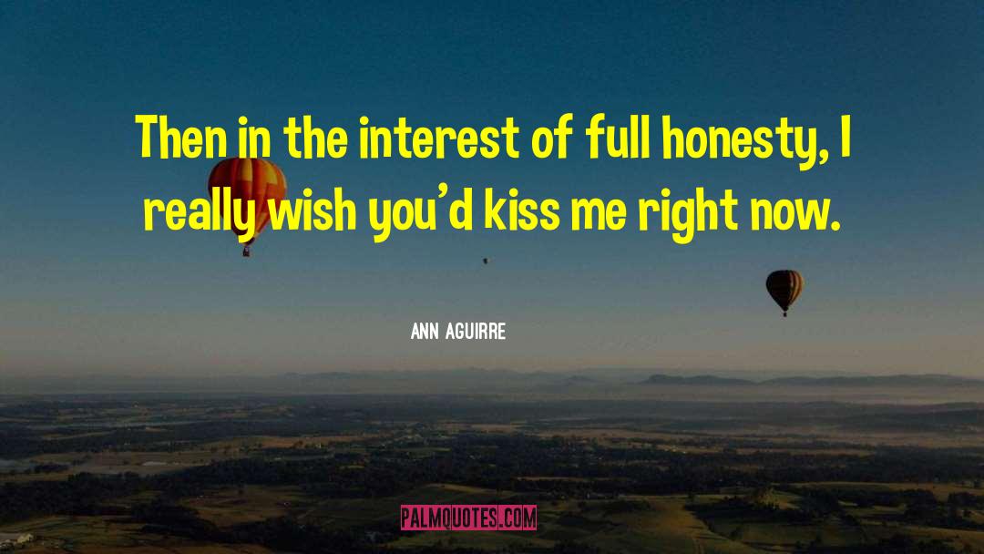 Ann Aguirre Quotes: Then in the interest of