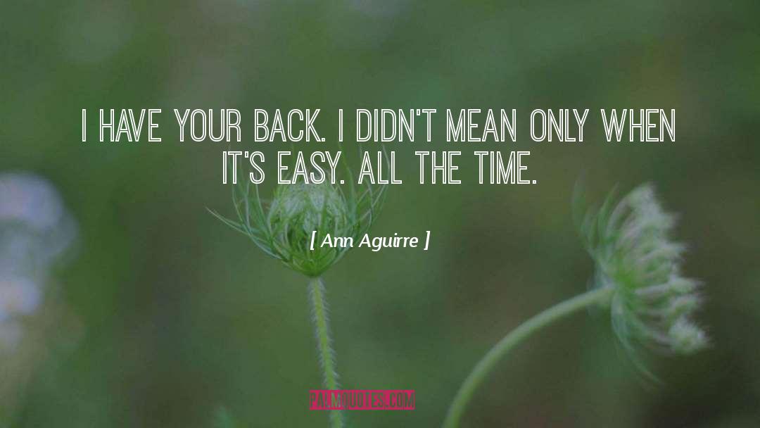 Ann Aguirre Quotes: I have your back. I