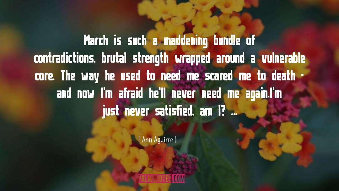 Ann Aguirre Quotes: March is such a maddening