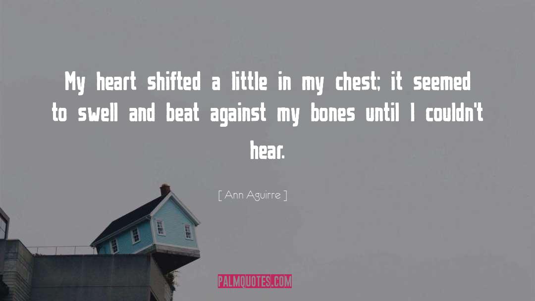 Ann Aguirre Quotes: My heart shifted a little