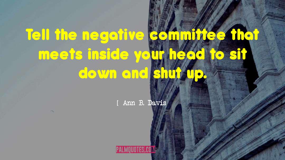 Ann B. Davis Quotes: Tell the negative committee that