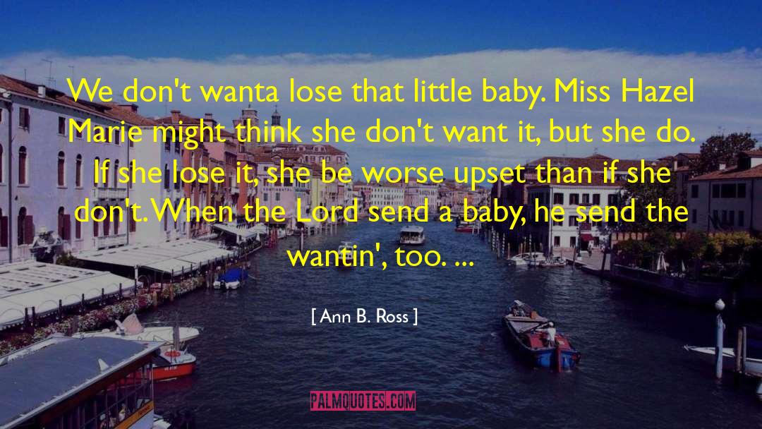 Ann B. Ross Quotes: We don't wanta lose that
