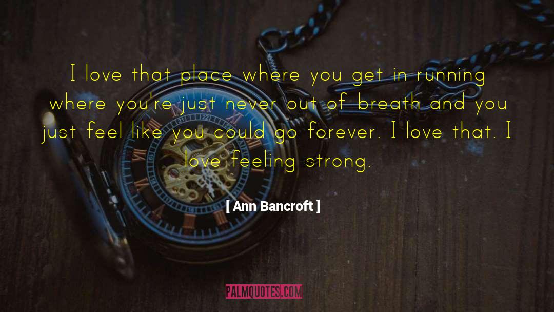 Ann Bancroft Quotes: I love that place where