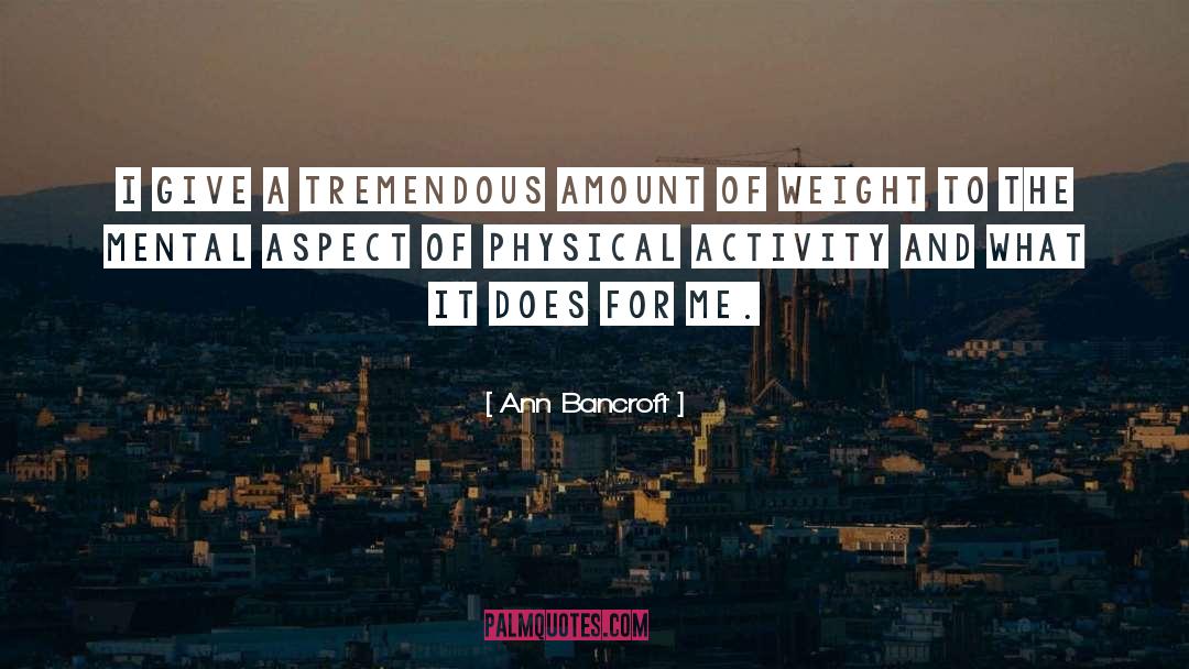 Ann Bancroft Quotes: I give a tremendous amount