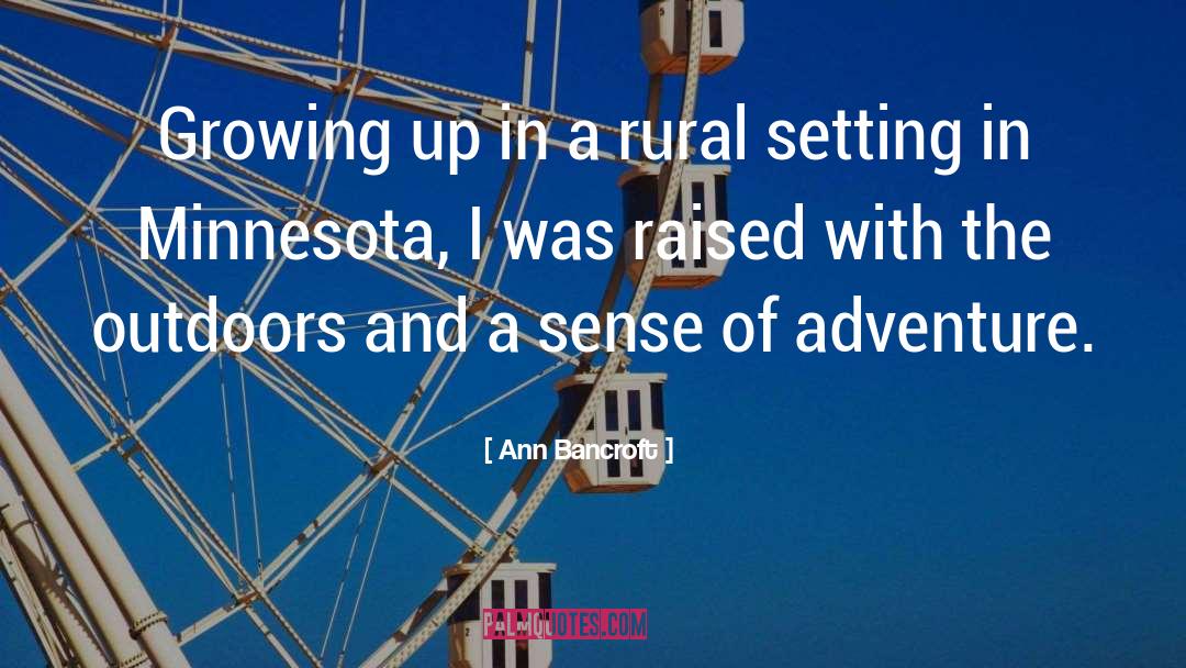 Ann Bancroft Quotes: Growing up in a rural