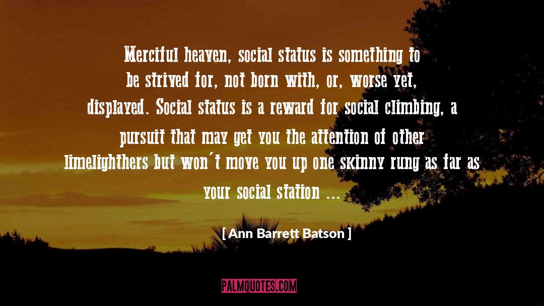 Ann Barrett Batson Quotes: Merciful heaven, social status is