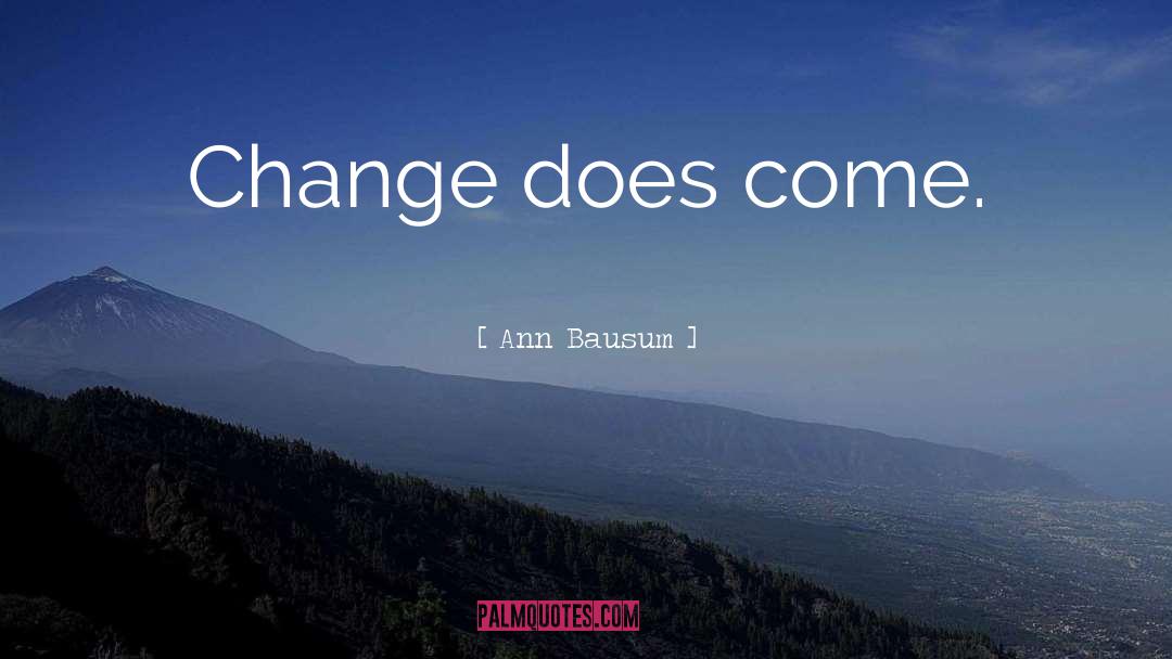 Ann Bausum Quotes: Change does come.