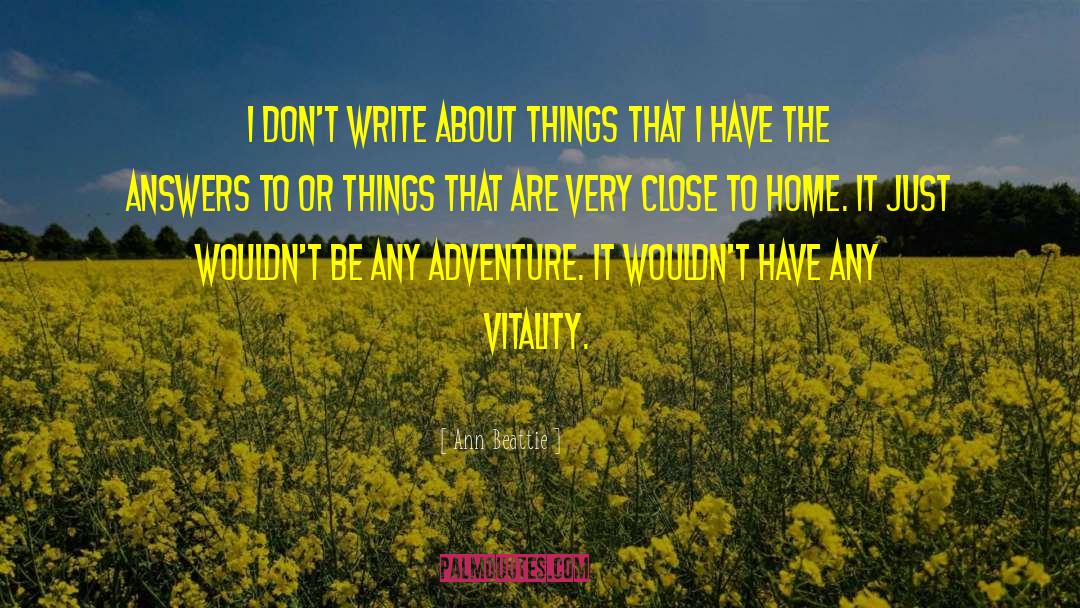 Ann Beattie Quotes: I don't write about things