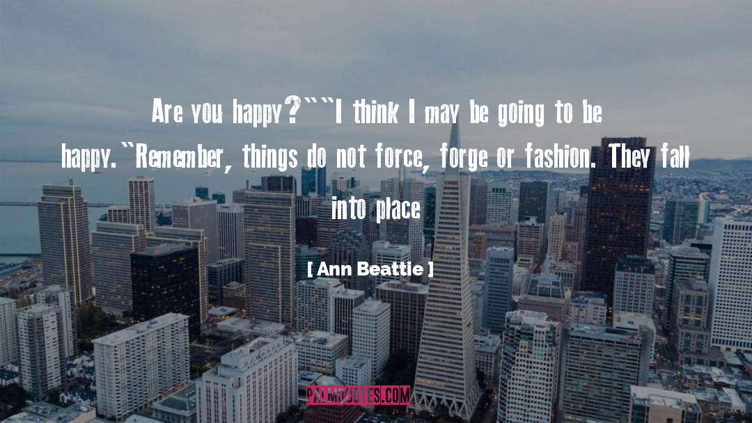 Ann Beattie Quotes: Are you happy?