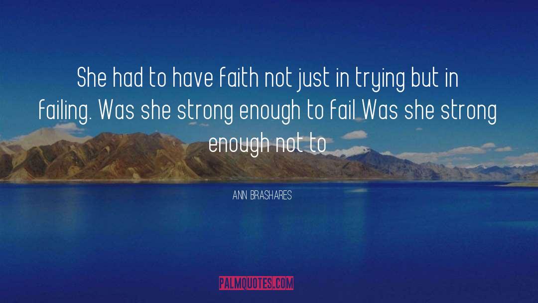 Ann Brashares Quotes: She had to have faith