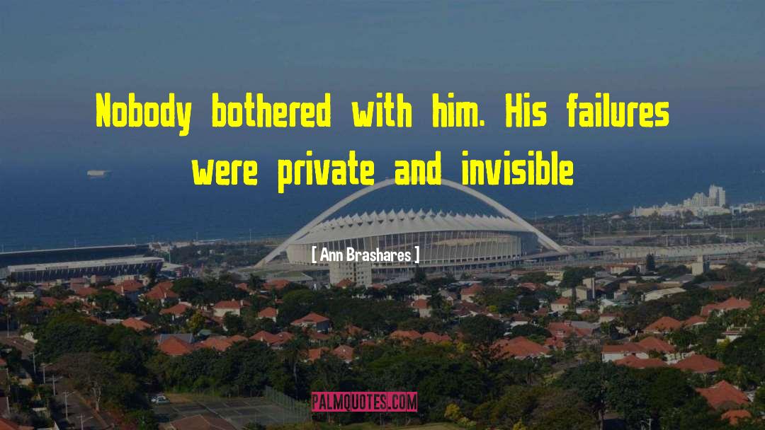 Ann Brashares Quotes: Nobody bothered with him. His