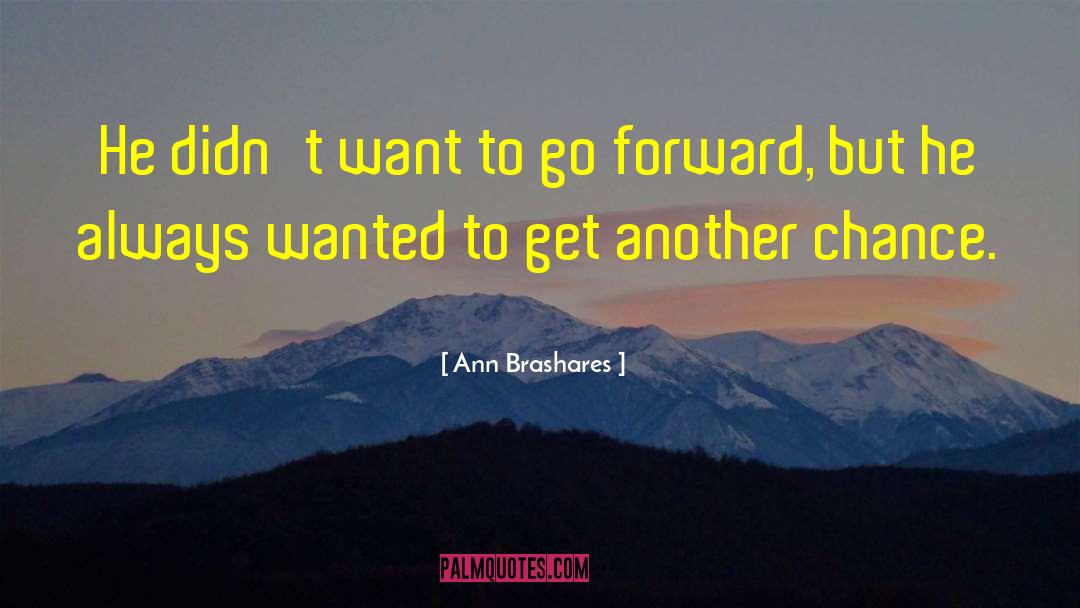 Ann Brashares Quotes: He didn't want to go