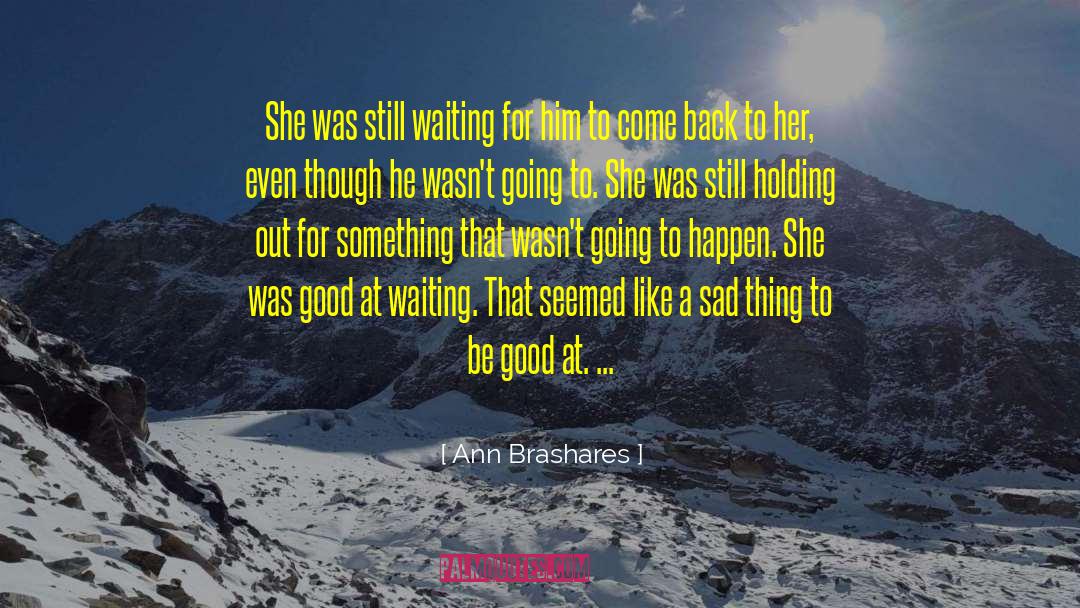 Ann Brashares Quotes: She was still waiting for