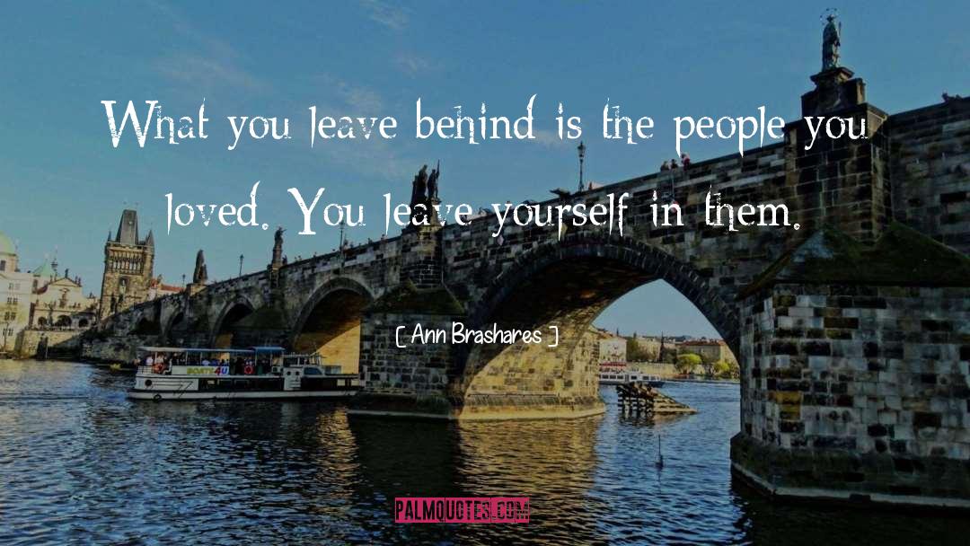 Ann Brashares Quotes: What you leave behind is