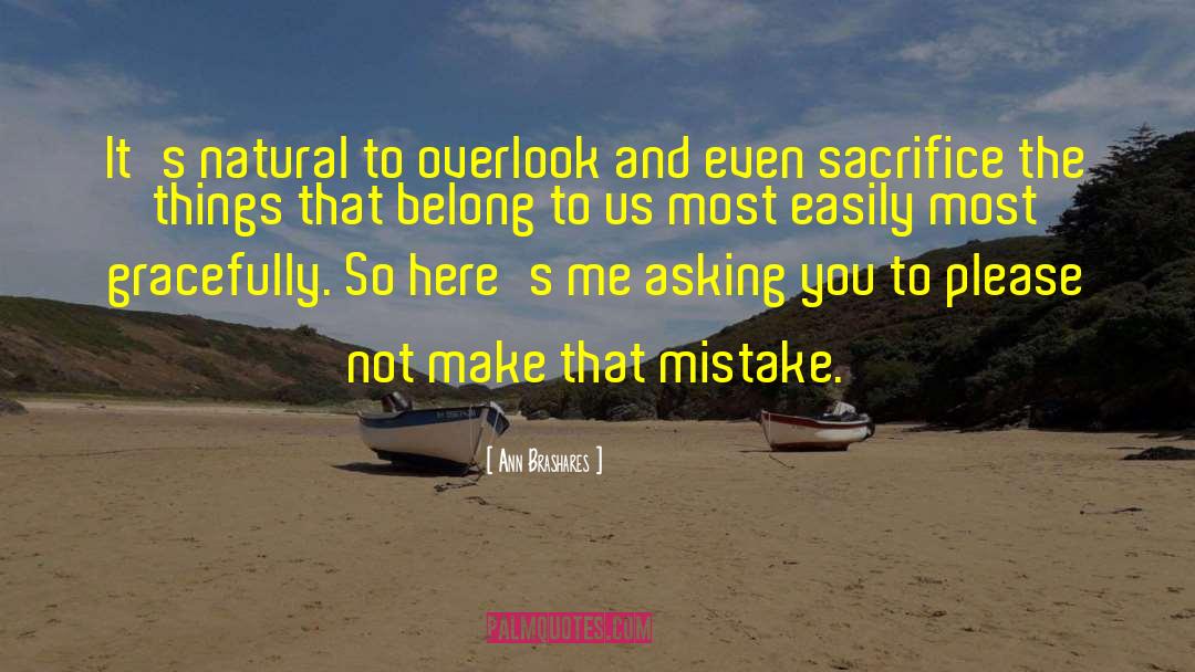 Ann Brashares Quotes: It's natural to overlook and