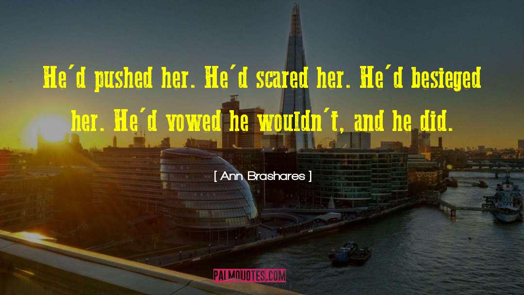 Ann Brashares Quotes: He'd pushed her. He'd scared