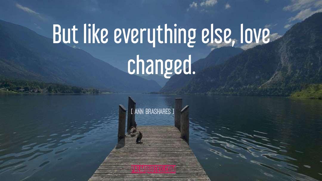 Ann Brashares Quotes: But like everything else, love