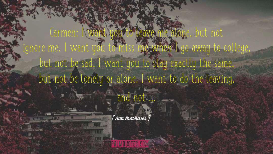 Ann Brashares Quotes: Carmen: I want you to