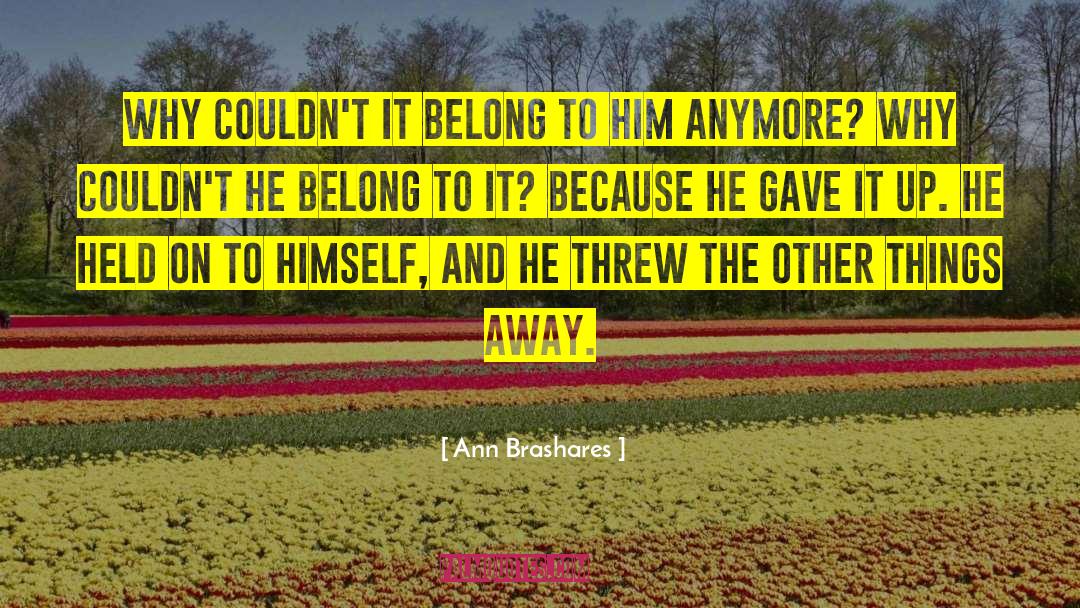 Ann Brashares Quotes: Why couldn't it belong to
