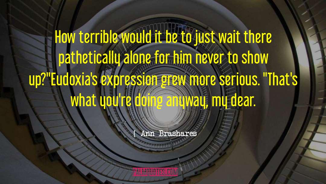 Ann Brashares Quotes: How terrible would it be