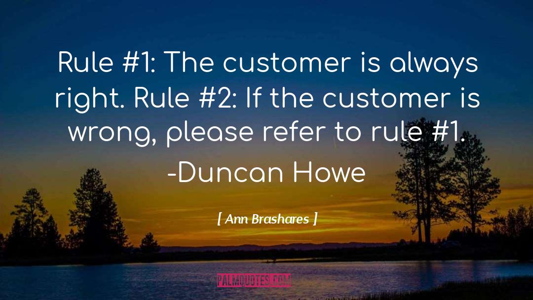 Ann Brashares Quotes: Rule #1: The customer is
