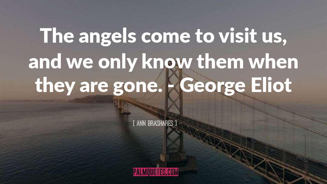 Ann Brashares Quotes: The angels come to visit