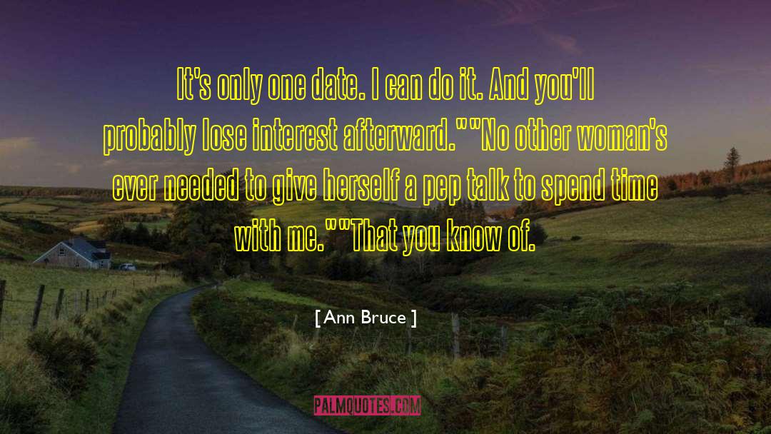 Ann Bruce Quotes: It's only one date. I