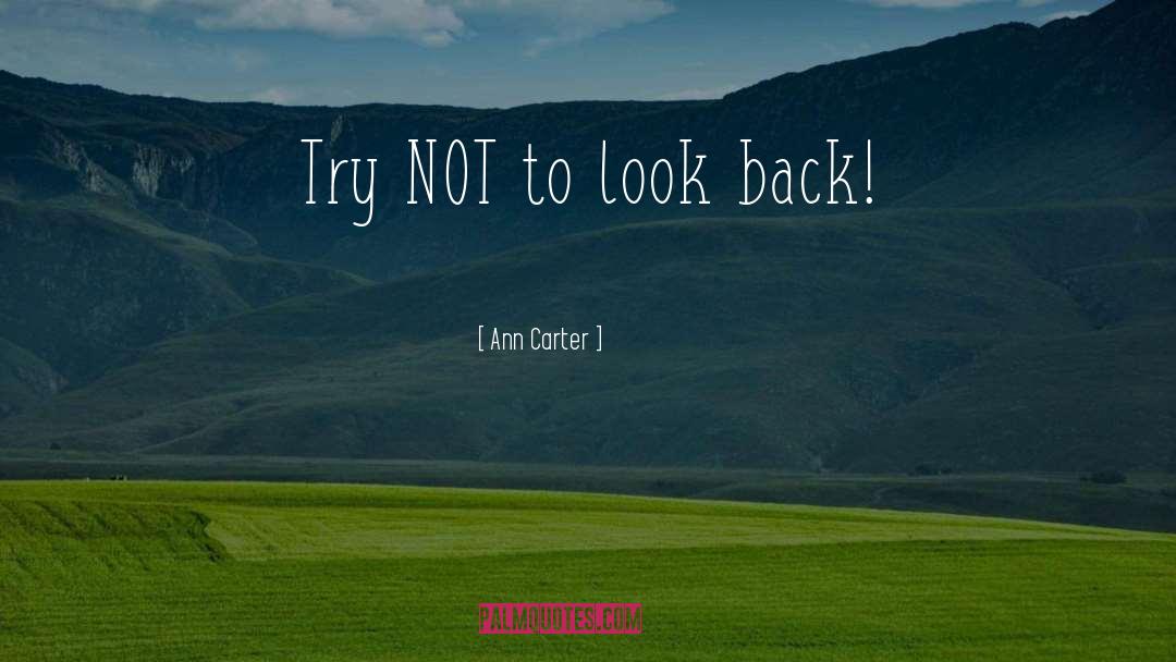 Ann Carter Quotes: Try NOT to look back!