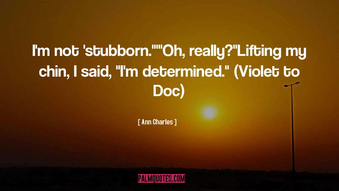 Ann Charles Quotes: I'm not 'stubborn.'