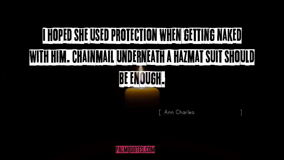 Ann Charles Quotes: I hoped she used protection