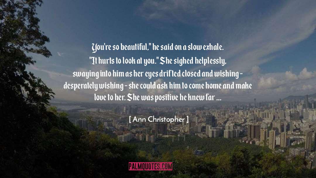 Ann Christopher Quotes: You're so beautiful,