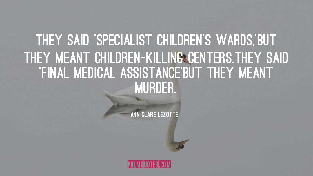 Ann Clare LeZotte Quotes: They said 'specialist children's wards,'<br