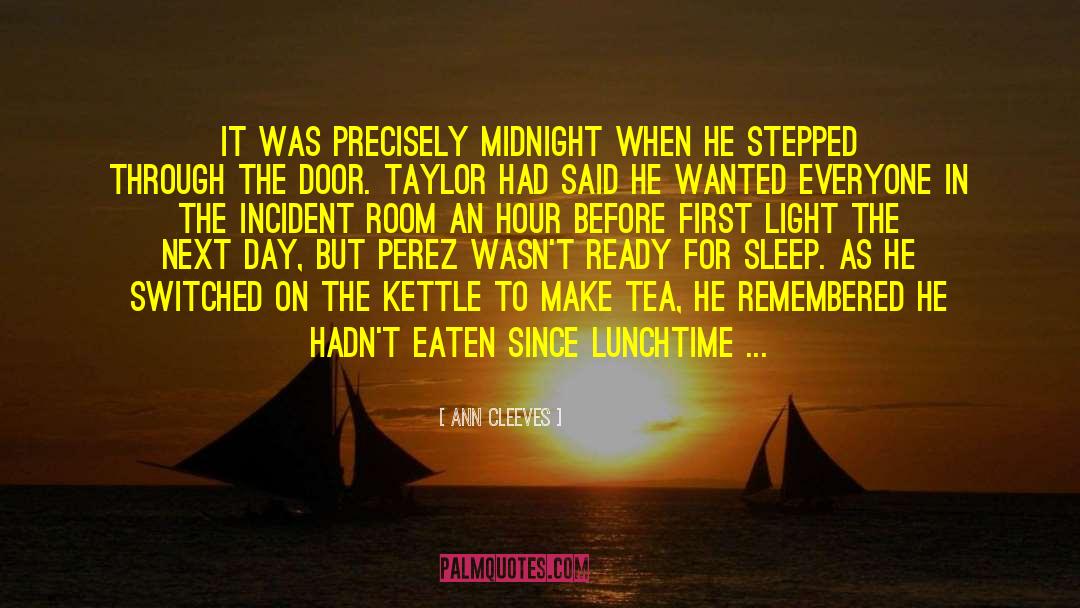 Ann Cleeves Quotes: It was precisely midnight when