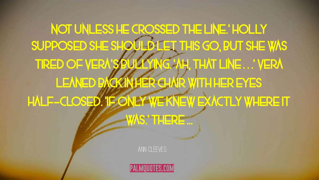 Ann Cleeves Quotes: Not unless he crossed the