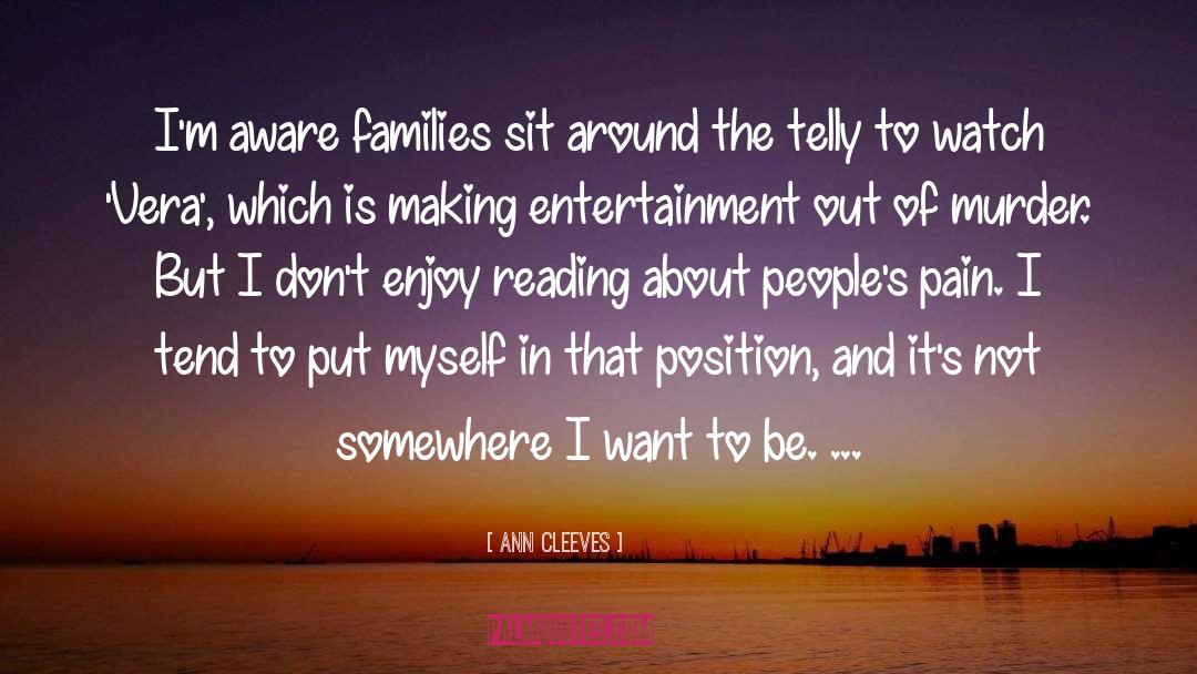 Ann Cleeves Quotes: I'm aware families sit around