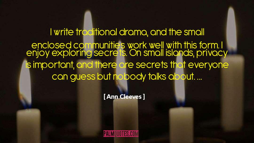 Ann Cleeves Quotes: I write traditional drama, and