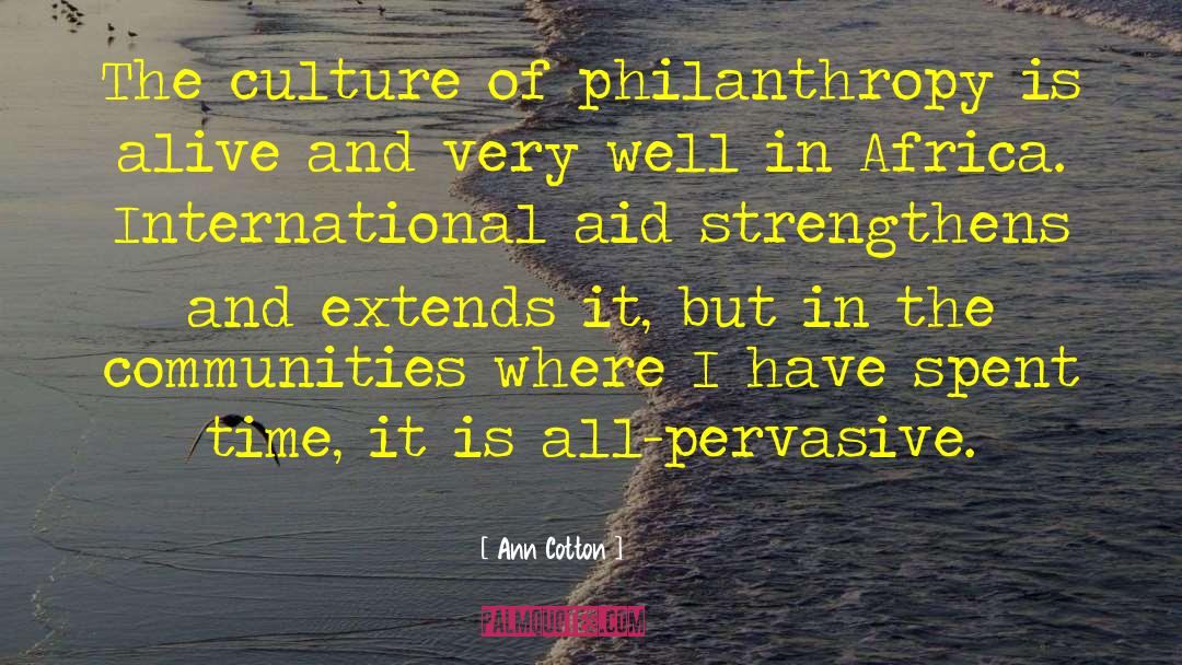 Ann Cotton Quotes: The culture of philanthropy is