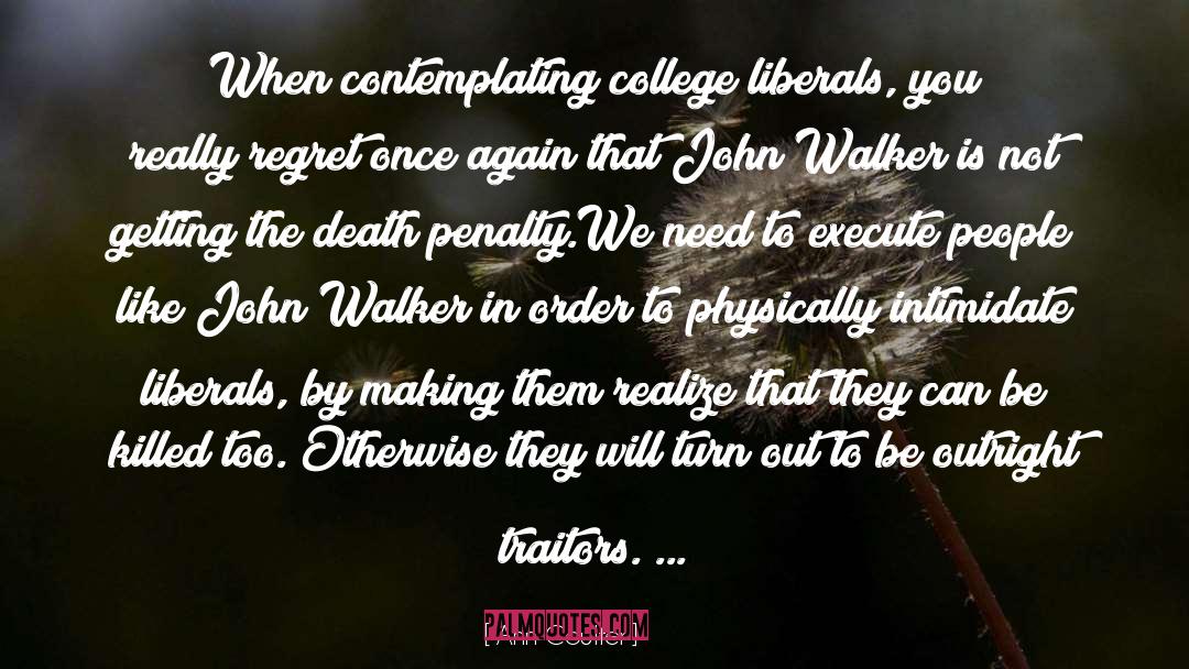 Ann Coulter Quotes: When contemplating college liberals, you