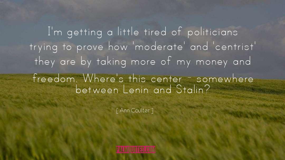 Ann Coulter Quotes: I'm getting a little tired