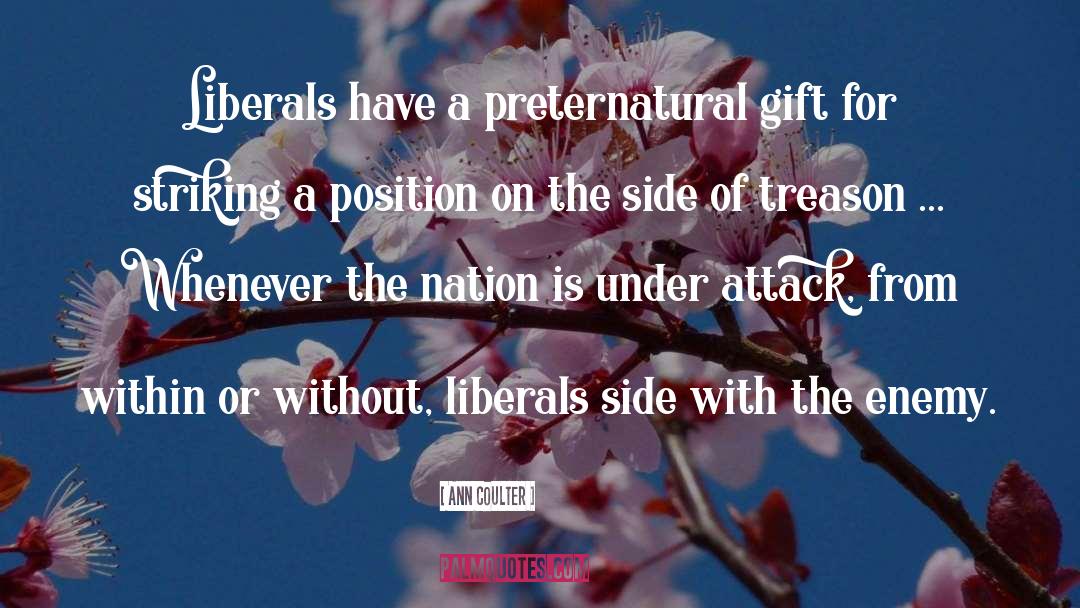 Ann Coulter Quotes: Liberals have a preternatural gift