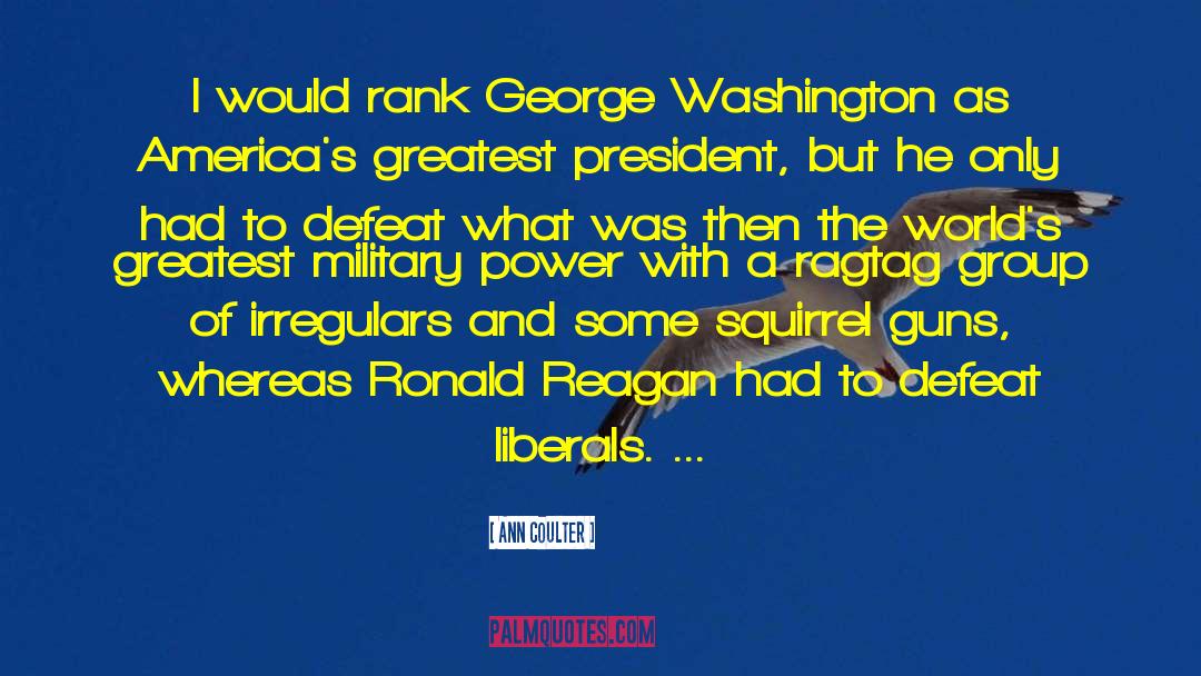 Ann Coulter Quotes: I would rank George Washington