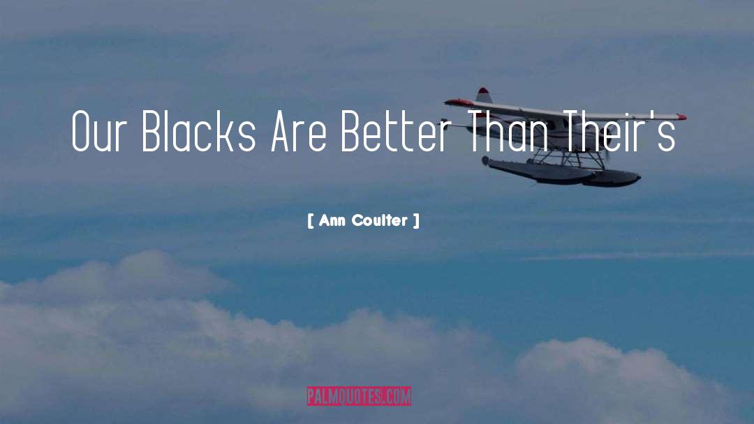 Ann Coulter Quotes: Our Blacks Are Better Than