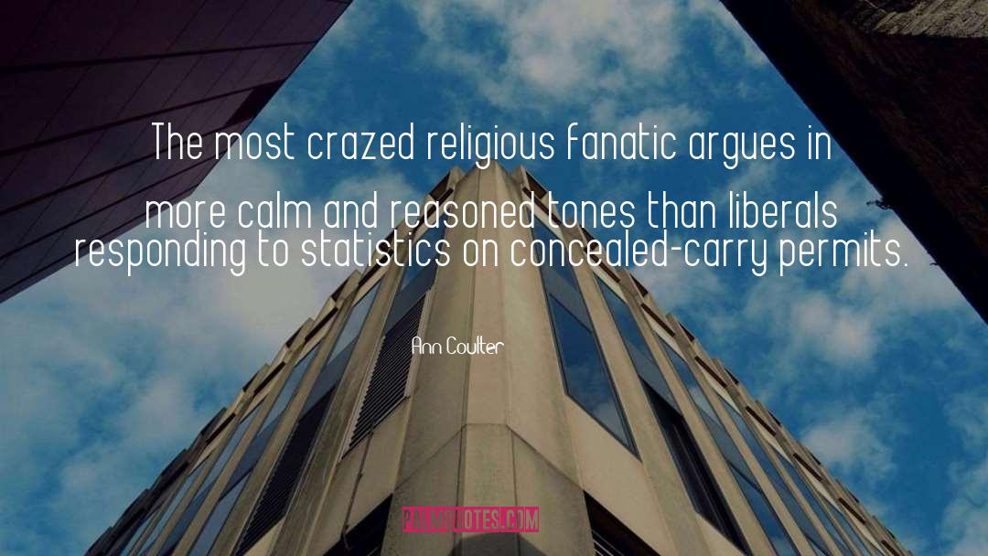 Ann Coulter Quotes: The most crazed religious fanatic