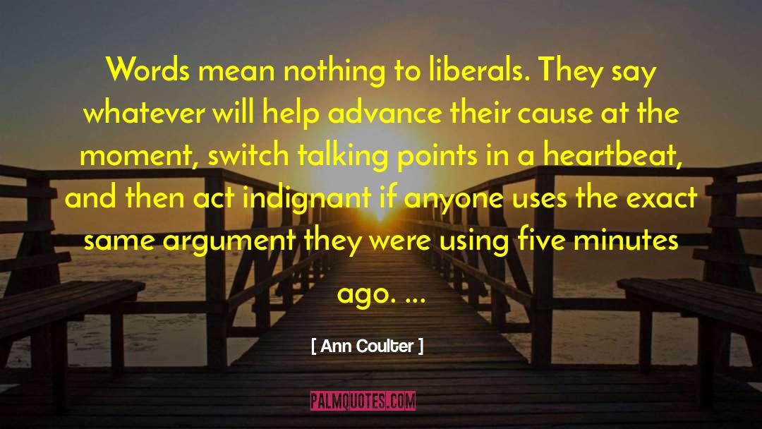Ann Coulter Quotes: Words mean nothing to liberals.