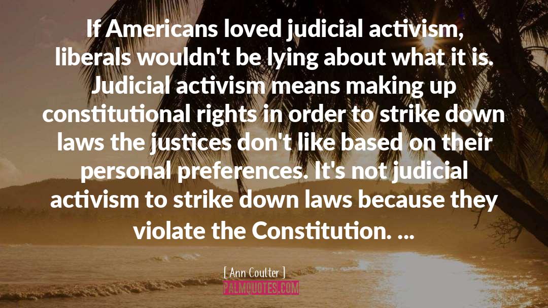 Ann Coulter Quotes: If Americans loved judicial activism,