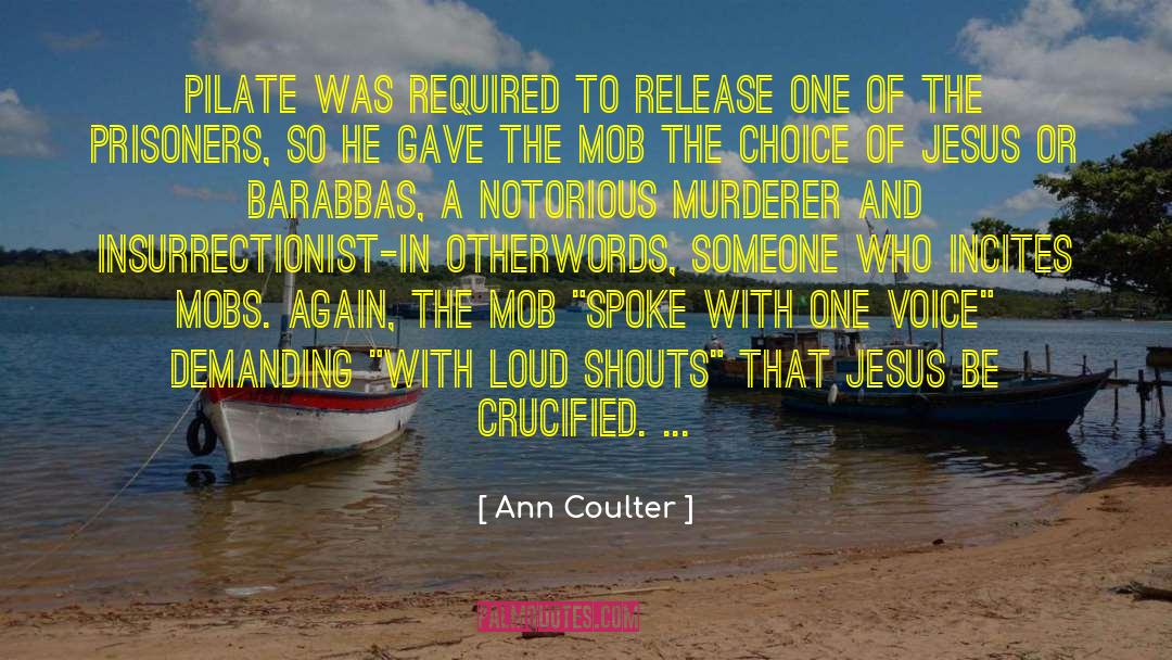 Ann Coulter Quotes: Pilate was required to release