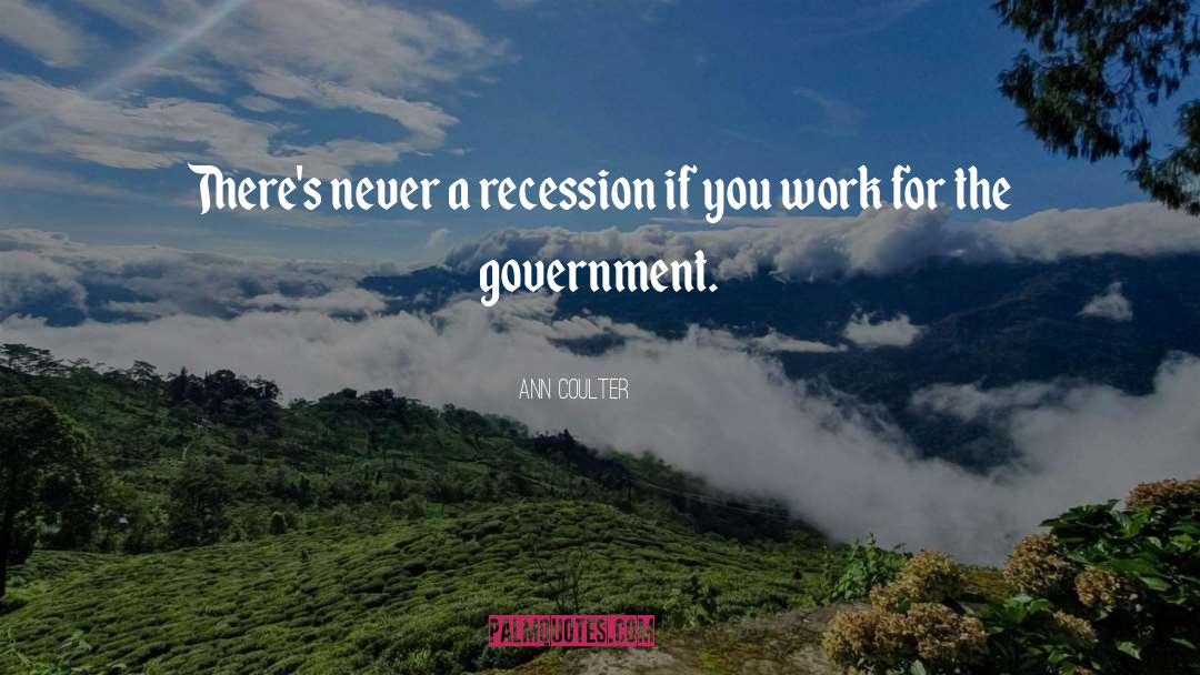 Ann Coulter Quotes: There's never a recession if