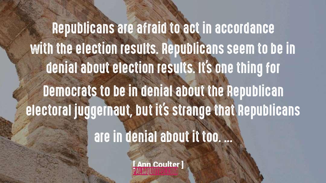 Ann Coulter Quotes: Republicans are afraid to act