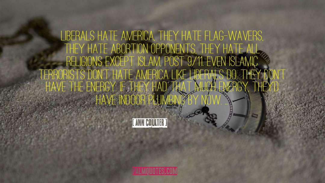 Ann Coulter Quotes: Liberals hate America, they hate