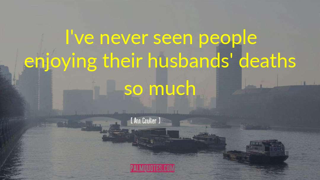 Ann Coulter Quotes: I've never seen people enjoying